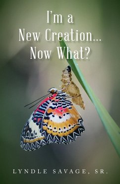 I'm a New Creation... Now What? - Savage, Sr. Lyndle