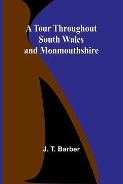 A Tour throughout South Wales and Monmouthshire - T. Barber, J.