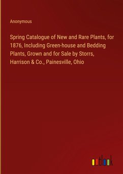 Spring Catalogue of New and Rare Plants, for 1876, Including Green-house and Bedding Plants, Grown and for Sale by Storrs, Harrison & Co., Painesville, Ohio