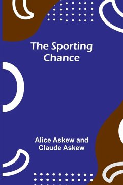 The sporting chance - Askew, Alice; Askew, Claude