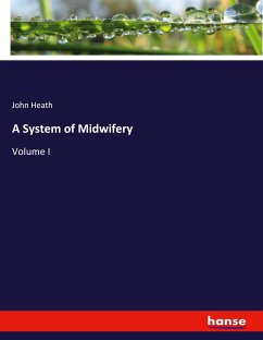 A System of Midwifery - Heath, John