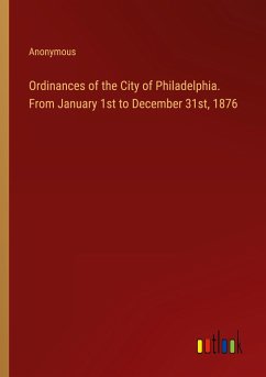 Ordinances of the City of Philadelphia. From January 1st to December 31st, 1876 - Anonymous