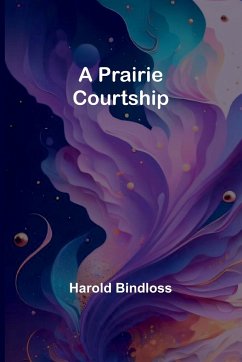 A Prairie Courtship - Bindloss, Harold