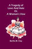 A tragedy of love and hate or, a woman's vow