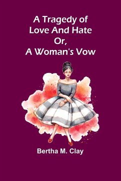 A tragedy of love and hate or, a woman's vow - M. Clay, Bertha
