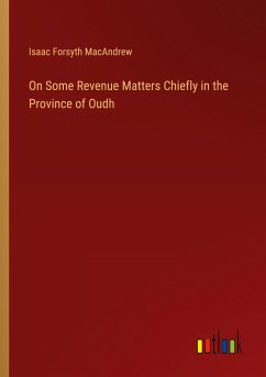 On Some Revenue Matters Chiefly in the Province of Oudh - Macandrew, Isaac Forsyth