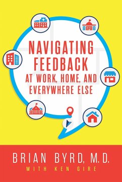 Navigating Feedback at Work, Home, and Everywhere Else - Byrd, Brian