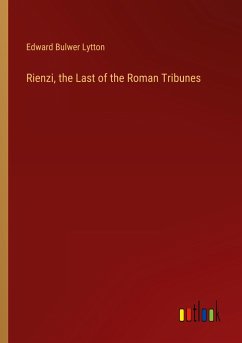 Rienzi, the Last of the Roman Tribunes - Lytton, Edward Bulwer