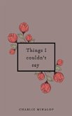 Things I couldn't say Things I couldn't say