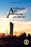 A Edificação Das Palavras Em Seu Lar!