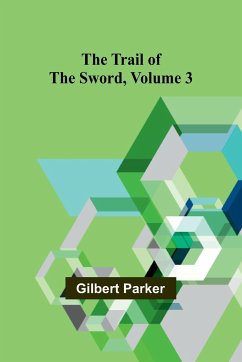 The Trail of the Sword, Volume 3 - Parker, Gilbert