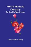 Pretty Madcap Dorothy; Or, How She Won a Lover