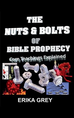 The Nuts and Bolts of Bible Prophecy - Grey, Erika