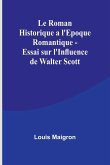 Le Roman Historique a l'Epoque Romantique - Essai sur l'Influence de Walter Scott