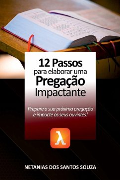 12 Passos Para Elaborar Uma Pregação Impactante - Netanias, Souza