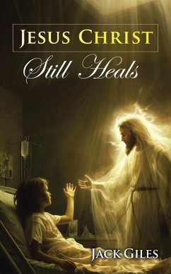 Jesus Christ still Heals - Giles, Jack