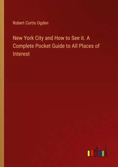 New York City and How to See it. A Complete Pocket Guide to All Places of Interest