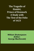 The Tragedie of Hamlet, Prince of Denmark A Study with the Text of the Folio of 1623