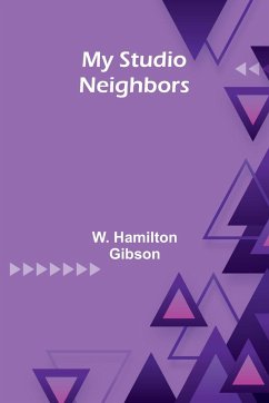 My Studio Neighbors - Hamilton Gibson, W.