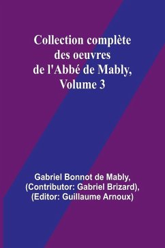 Collection complète des oeuvres de l'Abbé de Mably, Volume 3 - Bonnot de Mably, Gabriel Collection complète des oeuvres de l'Abbé de Mably, Volume 3 - Bonnot de Mably, Gabriel