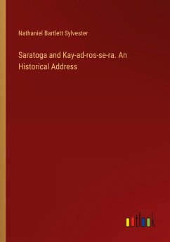 Saratoga and Kay-ad-ros-se-ra. An Historical Address - Sylvester, Nathaniel Bartlett