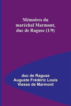 Mémoires du maréchal Marmont, duc de Raguse (1/9) - de Raguse Auguste Frédéri, Duc