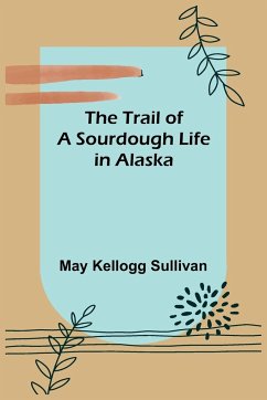 The Trail of a Sourdough Life in Alaska - Kellogg Sullivan, May