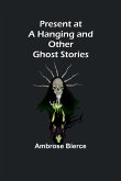 Present at a Hanging and Other Ghost Stories