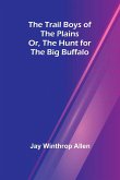 The Trail Boys of the Plains; Or, The Hunt for the Big Buffalo