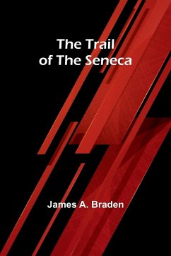 The Trail of the Seneca - A. Braden, James