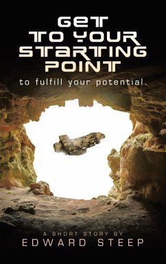 GET TO YOUR STARTING POINT to fulfill your potential. - Steep, Edward