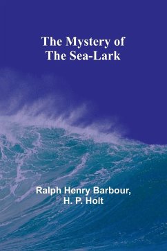 The Mystery of the Sea-Lark - H. P. Holt; Henry Barbour, Ralph