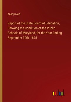 Report of the State Board of Education, Showing the Condition of the Public Schools of Maryland, for the Year Ending September 30th, 1875