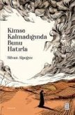 Kimse Kalmadiginda Bunu Hatirla