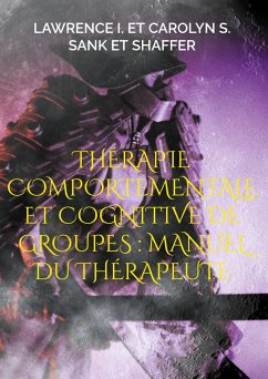 Thérapie comportementale et cognitive de groupes : Manuel du thérapeute - Sank et Shaffer, Lawrence I. et Carolyn S.