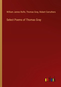 Select Poems of Thomas Gray - Rolfe, William James; Gray, Thomas; Carruthers, Robert