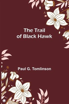 The Trail of Black Hawk - G. Tomlinson, Paul