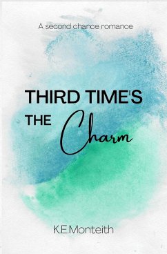 Third Time's The Charm - Monteith, K. E.