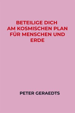 Beteilige dich am Kosmischen Plan für Menschen und Erde - Peter Geraedts