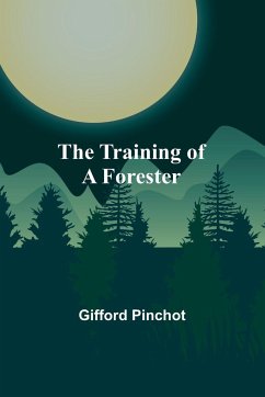 The Training of a Forester - Pinchot, Gifford