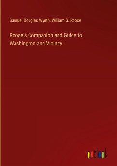 Roose's Companion and Guide to Washington and Vicinity - Wyeth, Samuel Douglas; Roose, William S.