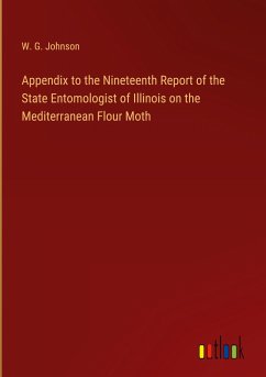 Appendix to the Nineteenth Report of the State Entomologist of Illinois on the Mediterranean Flour Moth - Johnson, W. G.