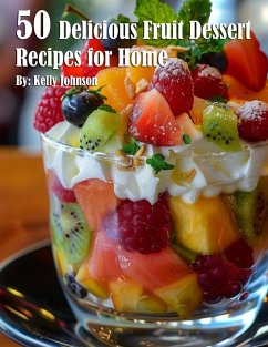 50 Delicious Fruit Dessert Recipes for Home - Johnson, Kelly