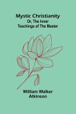 Mystic Christianity; Or, The Inner Teachings of the Master