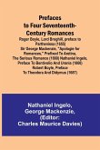 Prefaces to Four Seventeenth-Century Romances; Roger Boyle, Lord Broghill, preface to Parthenissa (1655) Sir George Mackenzie, &quote;Apologie for romances,&quote; prefixed to Aretina, the serious romance (1660) Nathaniel Ingelo, preface to Bentivolio and Urania (166