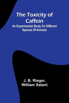 The Toxicity of Caffein - B. Rieger, J.; William Salant