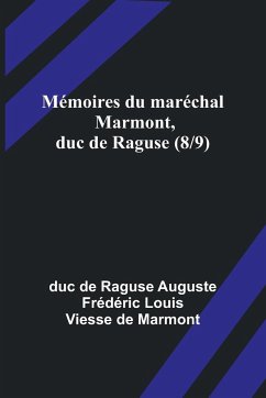 Mémoires du maréchal Marmont, duc de Raguse (8/9) - de Raguse Auguste Frédéri, Duc