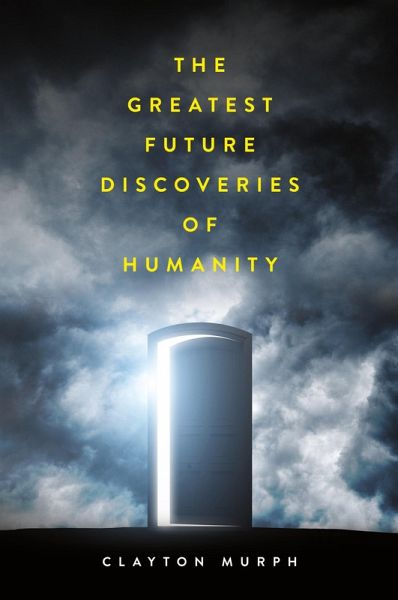 The Greatest Future Discoveries of Humanity The Greatest Future Discoveries of Humanity