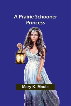 A Prairie-Schooner Princess - K. Maule, Mary