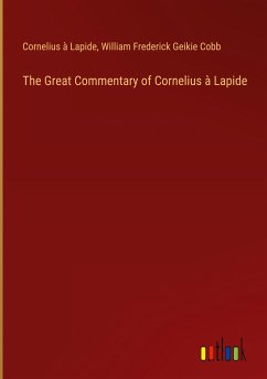 The Great Commentary of Cornelius à Lapide - Lapide, Cornelius À; Cobb, William Frederick Geikie